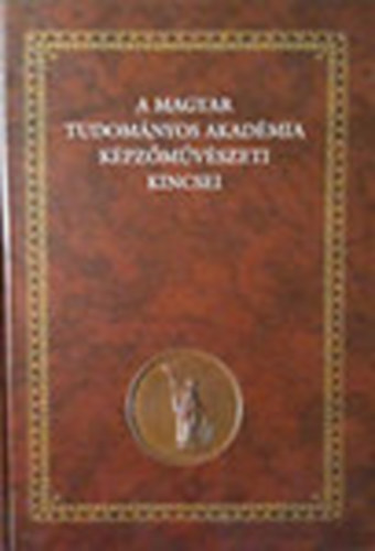Papp G�bor Gy�rgy- Andr�s Edit  (szerk.) - A Magyar Tudom�nyos Akad�mia k�pz�m�v�szeti kincsei