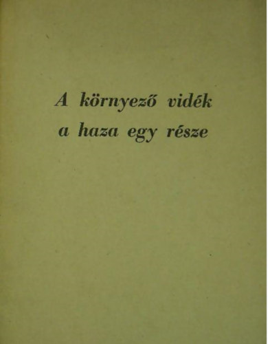 Dr. Kolta Lszl (szerk.) - A krnyez vidk a haza egy rsze - Tolna megye a XVIII-XX. szzadban