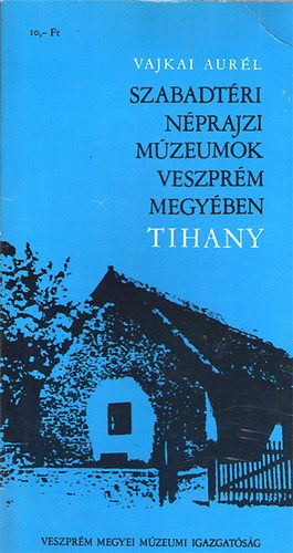 Vajkai Aurl - Szabadtri nprajzi mzeumok Veszprm megyben-Tihany