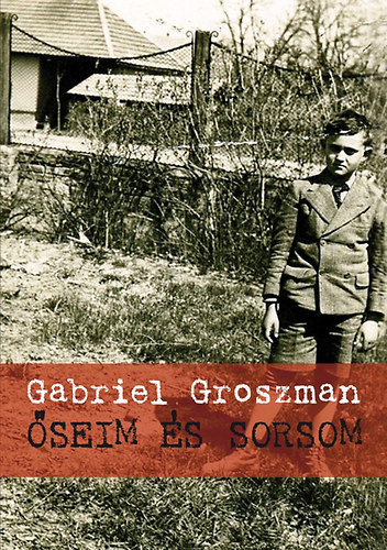 Gabriel Groszman - Őseim és sorsom
