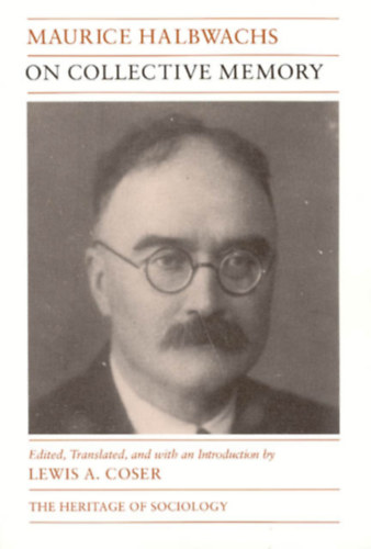 Lewis A. Coser Maurice Halbwachs - On Collective Memory (Heritage of Sociology Series) - A kollektív emlékezetről