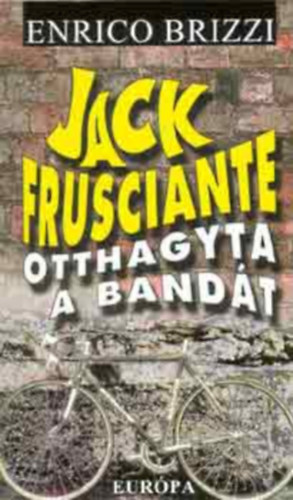 Enrico Brizzi - Jack Frusciante otthagyta a bandát SZERELMI- ÉS "PLÉBÁNIAI ROCK"-TÖRTÉNET A JAVÁBÓL