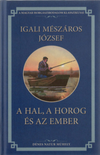 Igali Mszros Jzsef - A hal, a horog s az ember