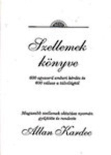 Allan Kardec - Szellemek k�nyve - 600 egyszer� emberi k�rd�s �s 600 v�lasz a t�lvil�gt�l