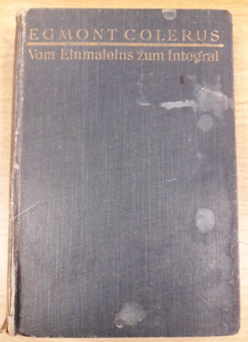 Egmont Colerus - Vom Einmaleins zum Integral - Mathematik fr Jedermann (Az egyszeregytl az integrlig, nmet nyelven)