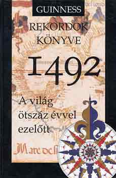 1492: A vil�g �tsz�z �vvel ezel�tt (Guinness Rekordok k�nyve)