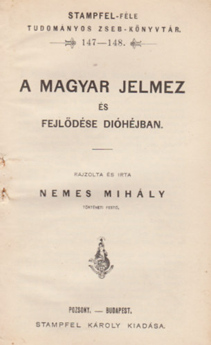 Nemes Mihly - A magyar jelmez s fejldse dihjban (Stampfel-fle tudomnyos zseb-knyvtr 147-148.)