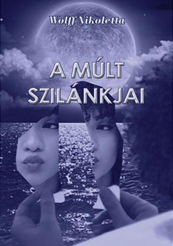 Wolff Nikoletta - A m�lt szil�nkjai