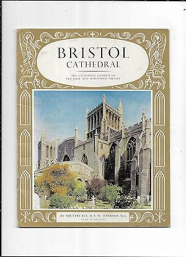 The Pictorial History of Bristol Cathedral. The Cathedral Church of the Holy and Undivided Trinity.