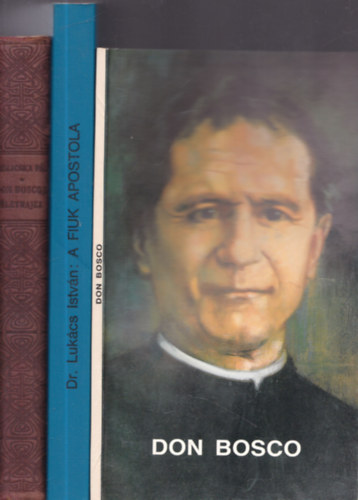 Anton Birklbauer, Dr. Lukács István Jedlicska Pál - 3db. Don Bosco könyv: Don Bosco János a szegény gyermekek apostolának életrajza + Don Bosco - Élet az ifjúságért + A fiúk apostola