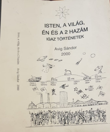 Avig Sndor - Isten, A vilg, n s a 2 hazm - Igaz trtnetek