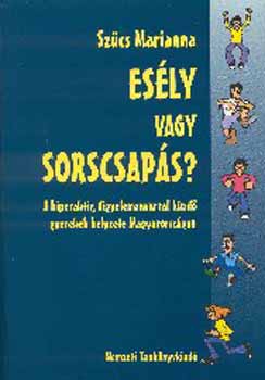 Szücs Marianna - Esély vagy sorscsapás? A hiperaktív, figyelemzavarral küzdő gyerekek