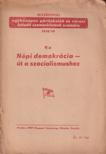 Népi demokrácia út a szocializmushoz 9/a ( Vezérfonal egyhónapos pártiskolák és városi haladó szemináriumok számára ) 1948/49