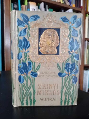Szerző Gróf Zrinyi Miklós Szerkesztő Radó Antal Négyesy László Grafikus Telegdy László Juszkó Béla - Gróf Zrínyi Miklós válogatott munkái - Aranyozott, színezett kiadói egész vászonkötés, Magyar művészek fekete-fehér rajzaival. Saját képpel