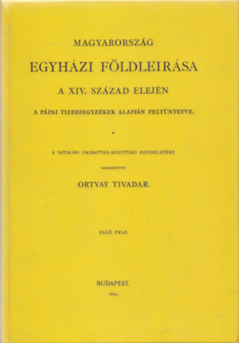 Ortvay Tivadar - Magyarorszg egyhzi fldlersa a XIV. szzad elejn (reprint)