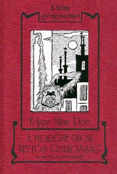 Edgar Allan Poe - A Morgue utcai kett�s gyilkoss�g �s m�s rejtelmes t�rt�netek