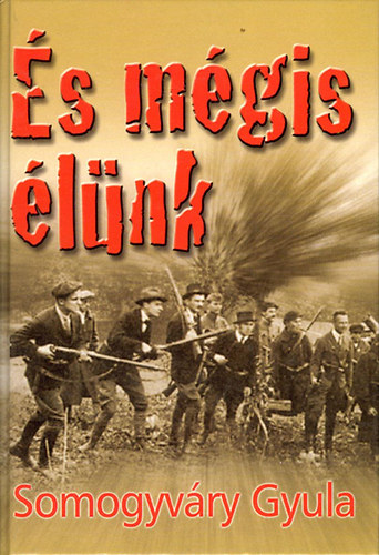 Vitéz Somogyváry Gyula - És mégis élünk