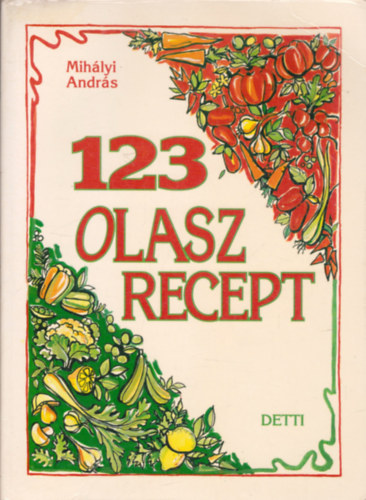 Mihlyi Andrs - 123 olasz recept