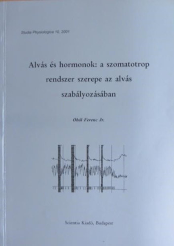 Alvs s hormonok: a szomatotrop rendszer szerepe az alvs szablyozsban - Studia Physiologica 10, 2001 - Dediklt!!!