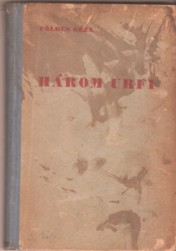 F�ldes G�za - H�rom Urfi - Sz�kely falusi t�rt�net