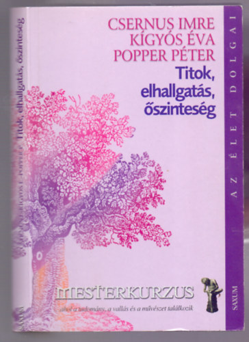 Dr. Csernus Imre - Dr. Kgys va - Dr. Popper Pter - Titok, elhallgats, szintesg (Az let dolgai - Mesterkurzus)