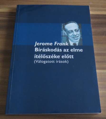 Jerome Frank - B�r�skod�s az elme �t�l�sz�ke el�tt (V�logatott �r�sok)