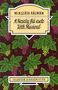 Mikszáth Kálmán - A Noszty fiú esete Tóth Marival - Talentum Diákkönyvtár
