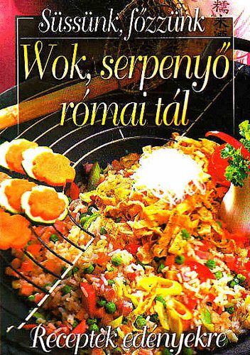 Verhczki Istvn  (szerk.) - Wok, serpeny, rmai tl (receptek ednyekre)