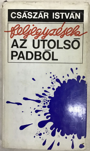 Cs�sz�r Istv�n - Feljegyz�sek az utols� padb�l