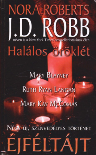Mary Blayney, Ruth Ryan Langan, Mary Kay McComas J. D. Robb  (Nora Roberts) - �jf�lt�jt: Hal�los �r�kl�t - Amy �s az earl elk�peszt� kalandja - Id�tlen szerelem - A var�zssz�nyeg
