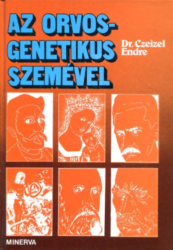 Dr. Czeizel Endre - Az orvosgenetikus szemvel