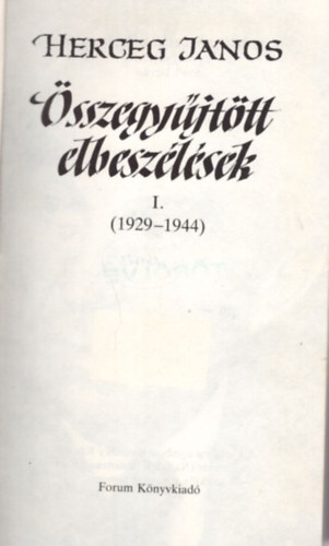 Szeli Istvn  (szerk.) - Herceg Jnos: sszegyjttt elbeszlsek I. ( 1929-1944 )