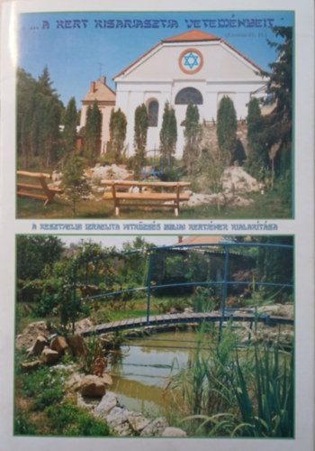 Goldschmied István - ,,,..A kert kisarjasztja veteményeit..." - A keszthelyi Izraelita Hitközség Bibliai Kertjének kialakítása