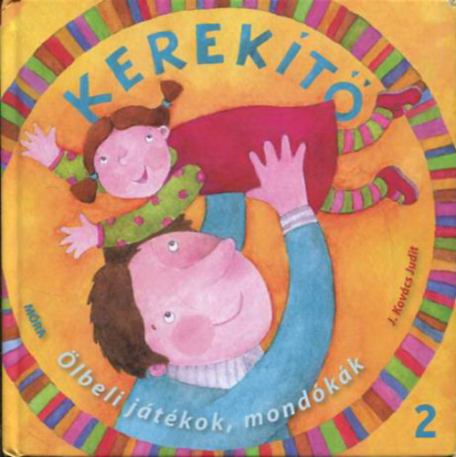 J. Kovács Judit - Kerekítő - Ölbéli játékok, mondókák 2.