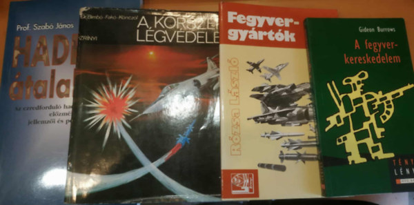 Rzsa Lszl, Bimb Jzsef, Fak Imre, Knczl Tibor, Szab Jnos Gideon Burrows - 4 db hadszat: A fegyverkereskedelem + Fegyvergyrtk + A korszer lgvdelem + Hader-talakts