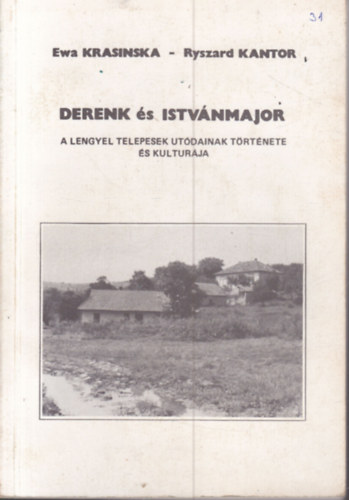 Ewa Krasinska - Ryszard Kantor - Derenk �s Istv�nmajor (A lengyel telepesek ut�dainak t�rt�nete �s kult�r�ja)