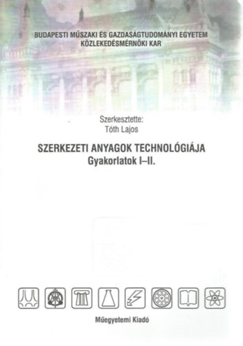 Dr Tóth Lajos - Szerkezeti anyagok technológiája Gyakorlatok I-II.