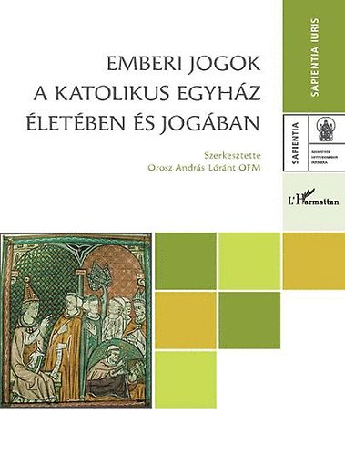 Orosz Andrs Lrnt OFM  (szerk.) - Emberi jogok a Katolikus Egyhz letben s jogban