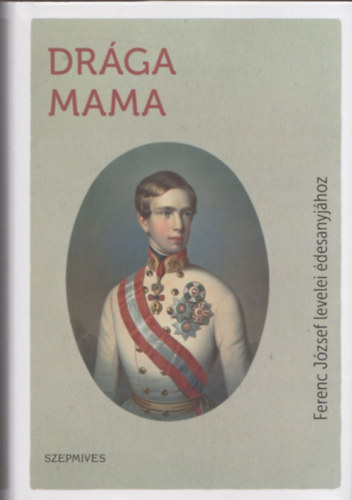 B�resi �kos - Dr�ga mama (Ferenc J�zsef levelei �desanyj�hoz)