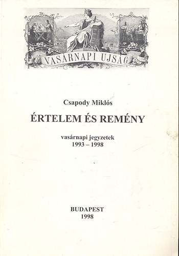 Csapody Mikls - rtelem s remny - Vasrnapi jegyzetek 1993-1998 (Dediklt)