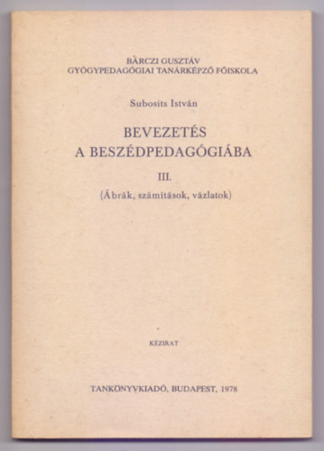 Subosits Istv�n - Bevezet�s a besz�dpedag�gi�ba III. (�br�k, sz�m�t�sok, v�zlatok - 256 �br�val)
