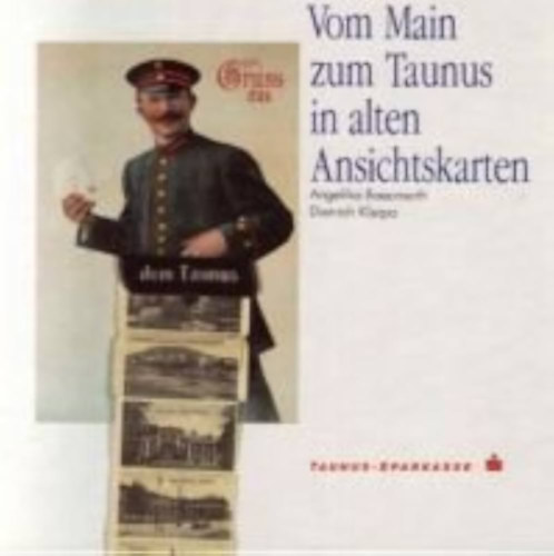 Dietrich Kleipa Angelika Baeumerth - om Main zum Taunus in alten Ansichtskarten