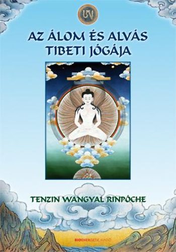 Tenzin Wangyal Rinpcse - Az lom s alvs tibeti jgja