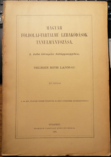 Telegdi Roth Lajos - A MAGYAR FLDOLAJ-TARTALM LERAKDSOK TANULMNYOZSA. I.Zsib krnyke Szilgymegyben. Telegdi Roth Lajos-tl. Kt tblval.