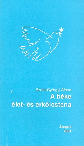 Szent-Gyrgyi Albert - A bke let- s erklcstana