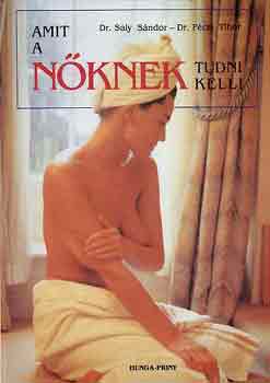 Dr. Saly S.-Dr. Pécsi T. - Amit a nőknek tudni kell!