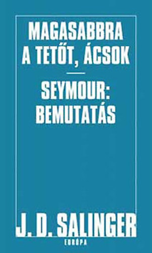J. D. Salinger - Magasabbra a tett, csok - Seymour: bemutats
