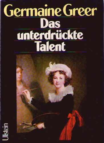 Germaine Greer - Das unterdrckte Talent. Die Rolle der Frauen in der bildenden Kunst.