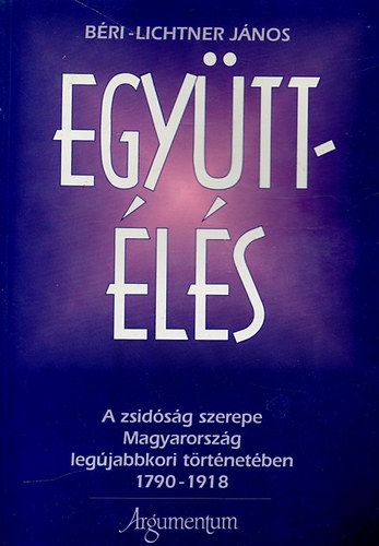 Bri-Lichtner Jnos - Egyttls (a zsidsg szerepe Magyarorszg legjabbkori trttenben)