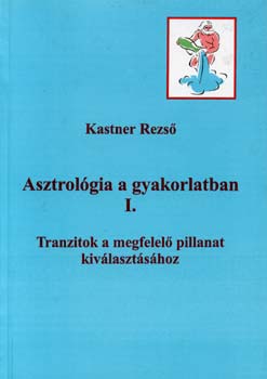 Kastner Rezs - Asztrolgia a gyakorlatban I.